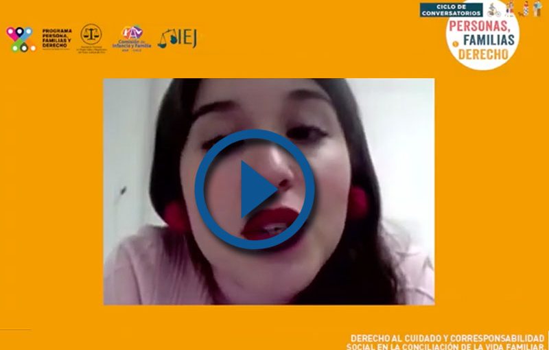 [CICLO CONVERSATORIOS: PERSONAS, FAMILIAS Y DERECHO] DERECHO AL CUIDADO Y CORRESPONSABILIDAD SOCIAL EN LA CONCILIACIÓN DE LA VIDA FAMILIAR, LABORAL Y PERSONAL