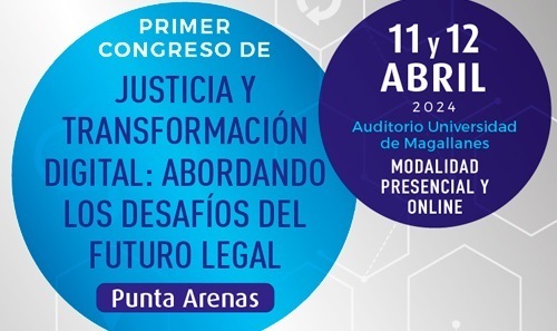 PRIMER CONGRESO DE JUSTICIA Y TRANSFORMACIÓN DIGITAL: ABORDANDO LOS DESAFÍOS DE FUTURO LEGAL. PUNTA ARENAS