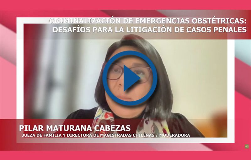 [SEMINARIO] CRIMINALIZACIÓN DE EMERGENCIAS OBSTÉTRICAS: DESAFÍOS PARA LA LITIGACIÓN DE CASOS PENALES