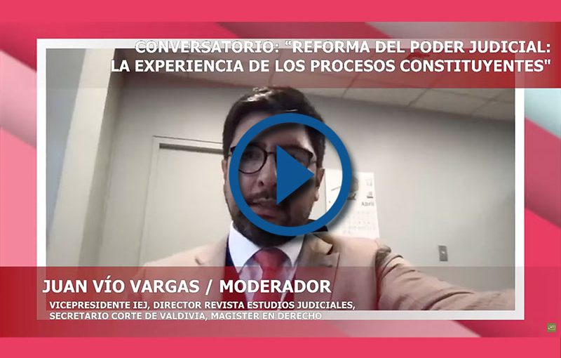 CONVERSATORIO REFORMA DEL PODER JUDICIAL: LA EXPERIENCIA DE LOS PROCESOS CONSTITUYENTES
